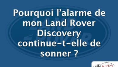 Pourquoi l’alarme de mon Land Rover Discovery continue-t-elle de sonner ?
